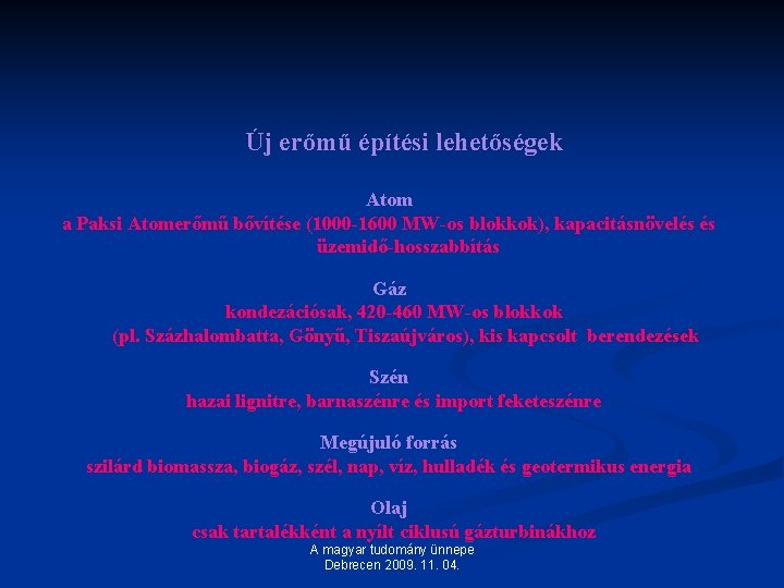 Új erőmű építési lehetőségek Atom a Paksi Atomerőmű bővítése (1000 -1600 MW-os blokkok), kapacitásnövelés Új erőmű építési lehetőségek Atom a Paksi Atomerőmű bővítése (1000 -1600 MW-os blokkok), kapacitásnövelés