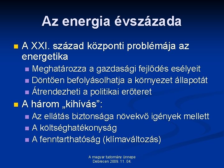 Az energia évszázada n A XXI. század központi problémája az energetika Meghatározza a gazdasági Az energia évszázada n A XXI. század központi problémája az energetika Meghatározza a gazdasági