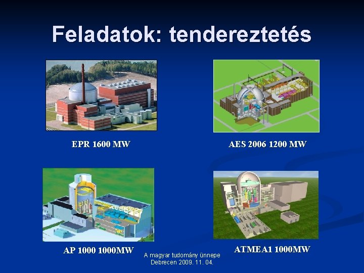 Feladatok: tendereztetés EPR 1600 MW AP 1000 MW AES 2006 1200 MW A magyar Feladatok: tendereztetés EPR 1600 MW AP 1000 MW AES 2006 1200 MW A magyar