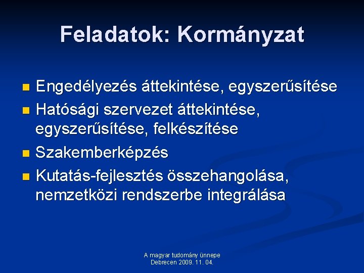 Feladatok: Kormányzat Engedélyezés áttekintése, egyszerűsítése n Hatósági szervezet áttekintése, egyszerűsítése, felkészítése n Szakemberképzés n Feladatok: Kormányzat Engedélyezés áttekintése, egyszerűsítése n Hatósági szervezet áttekintése, egyszerűsítése, felkészítése n Szakemberképzés n
