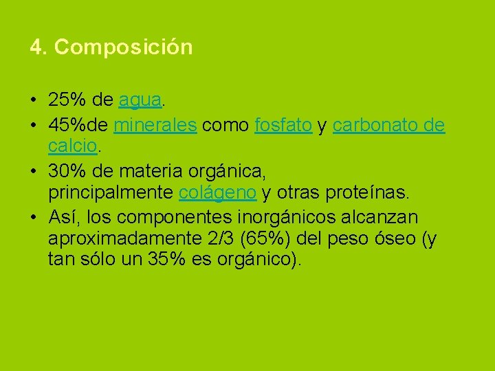 4. Composición • 25% de agua. • 45%de minerales como fosfato y carbonato de