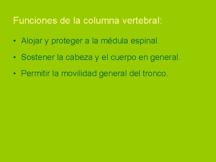 Funciones de la columna vertebral: • Alojar y proteger a la médula espinal. •