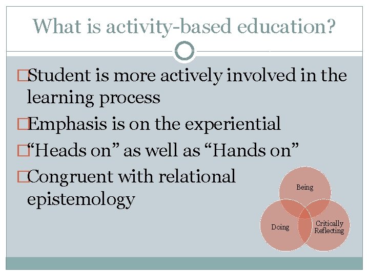 What is activity-based education? �Student is more actively involved in the learning process �Emphasis What is activity-based education? �Student is more actively involved in the learning process �Emphasis