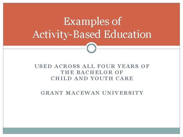 Examples of Activity-Based Education USED ACROSS ALL FOUR YEARS OF THE BACHELOR OF CHILD Examples of Activity-Based Education USED ACROSS ALL FOUR YEARS OF THE BACHELOR OF CHILD