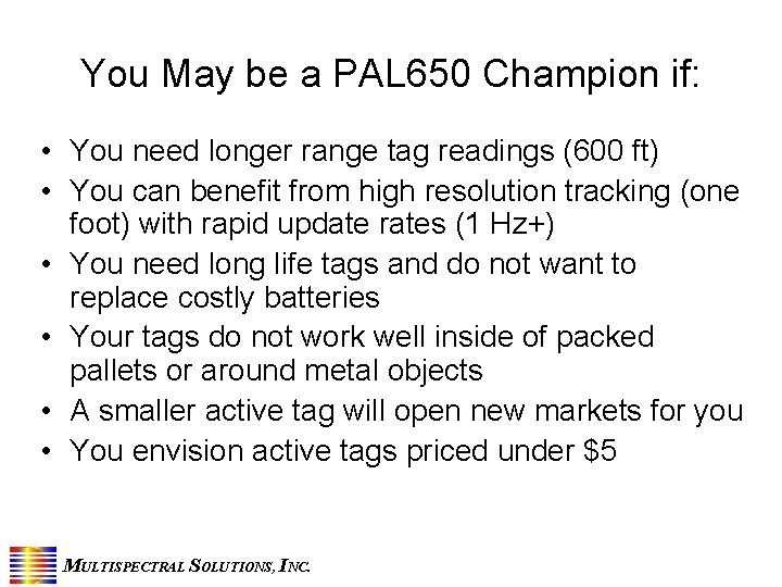 You May be a PAL 650 Champion if: • You need longer range tag