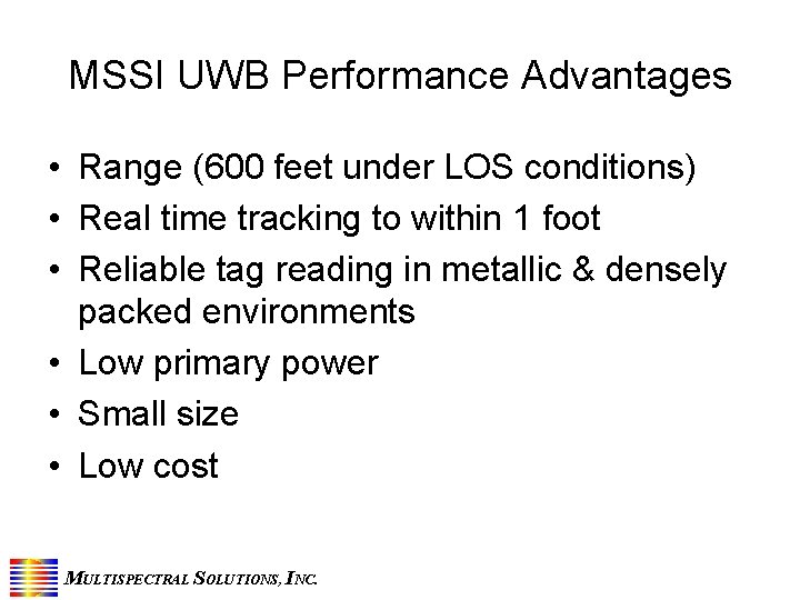 MSSI UWB Performance Advantages • Range (600 feet under LOS conditions) • Real time