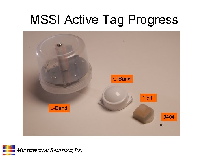 MSSI Active Tag Progress C-Band 1”x 1” L-Band 0404 MULTISPECTRAL SOLUTIONS, INC. 