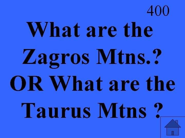 400 What are the Zagros Mtns. ? OR What are the Taurus Mtns ?