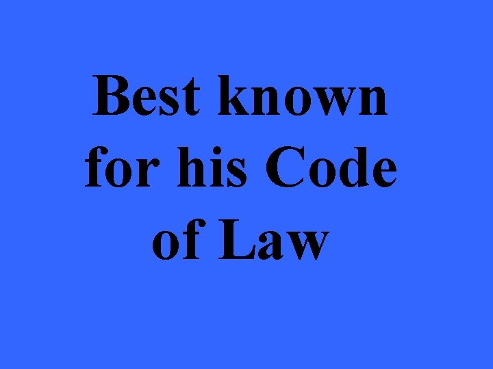 Best known for his Code of Law 