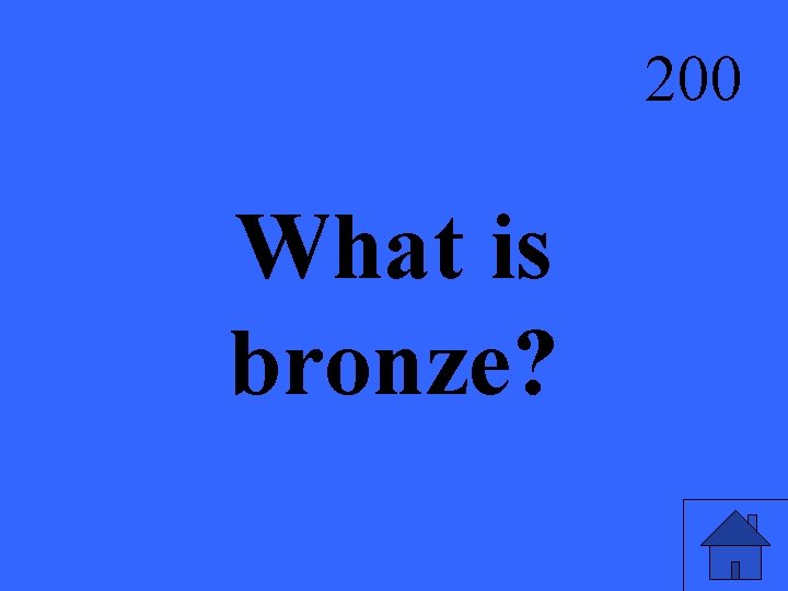 200 What is bronze? 