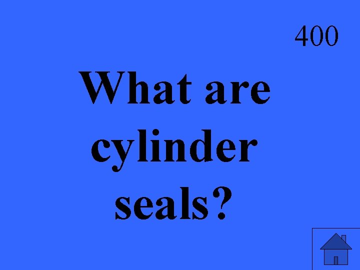 400 What are cylinder seals? 