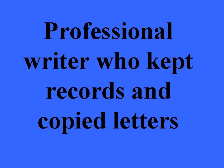 Professional writer who kept records and copied letters 