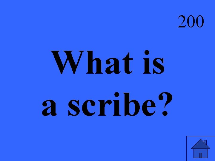 200 What is a scribe? 