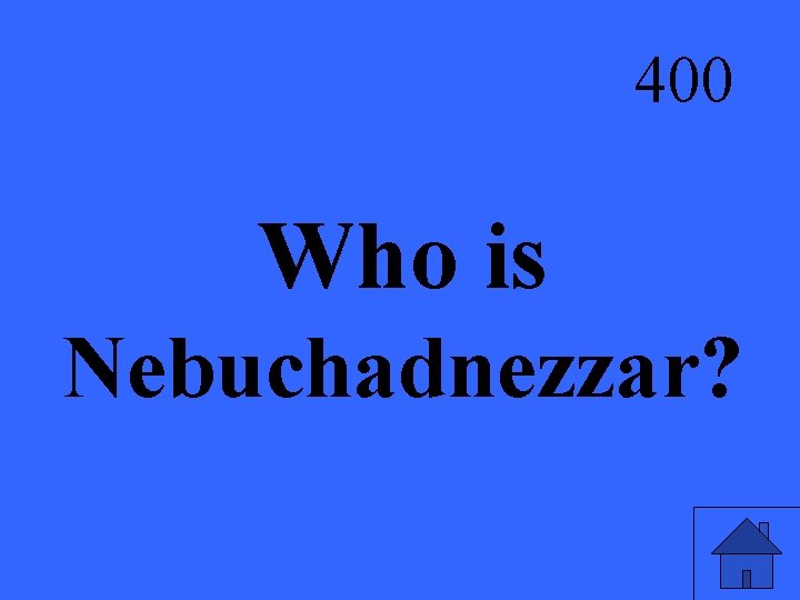 400 Who is Nebuchadnezzar? 