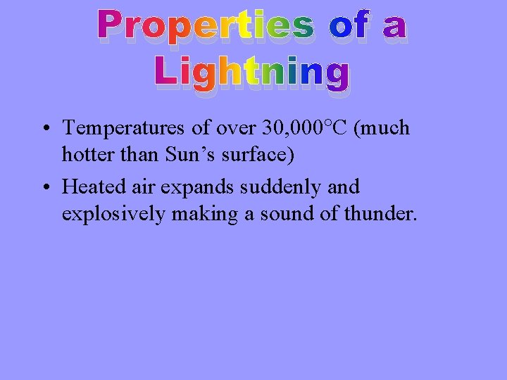 Properties of a Lightning • Temperatures of over 30, 000 C (much hotter than