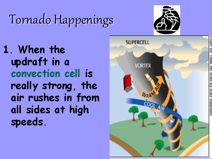 Tornado Happenings 1. When the updraft in a convection cell is really strong, the