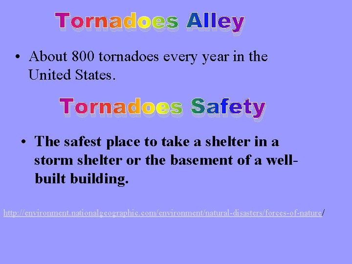 Tornadoes Alley • About 800 tornadoes every year in the United States. Tornadoes Safety