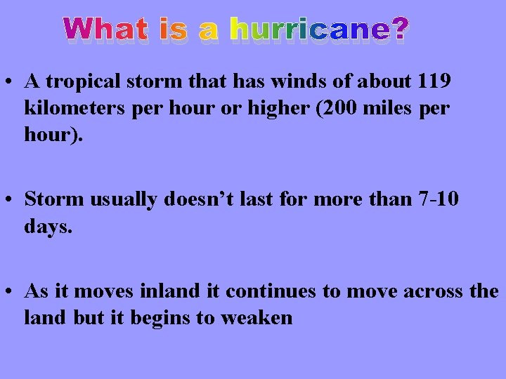 What is a hurricane? • A tropical storm that has winds of about 119