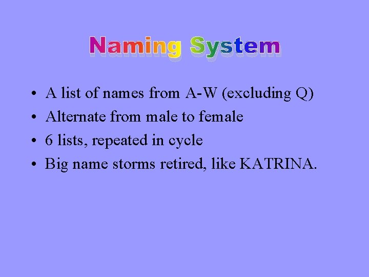 Naming System • • A list of names from A-W (excluding Q) Alternate from