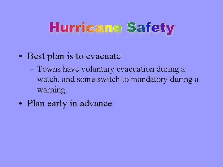 Hurricane Safety • Best plan is to evacuate – Towns have voluntary evacuation during