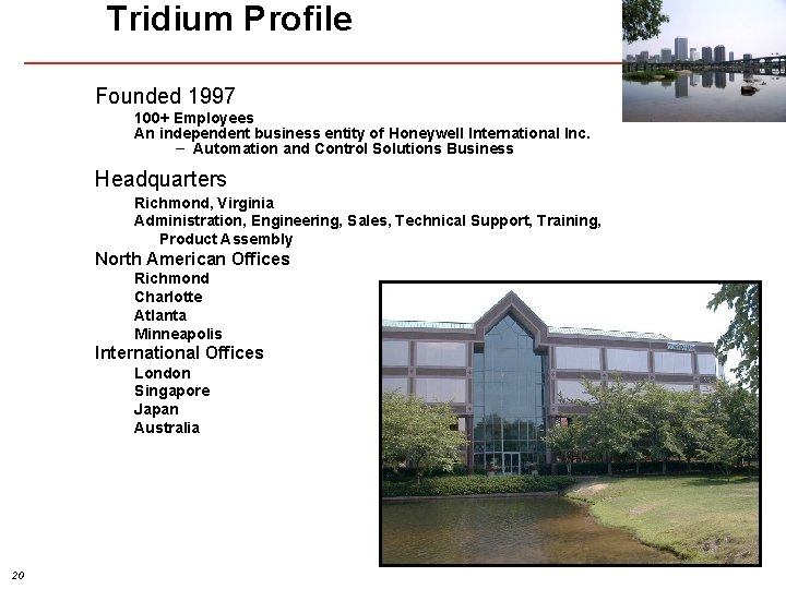 Tridium Profile Founded 1997 100+ Employees An independent business entity of Honeywell International Inc.