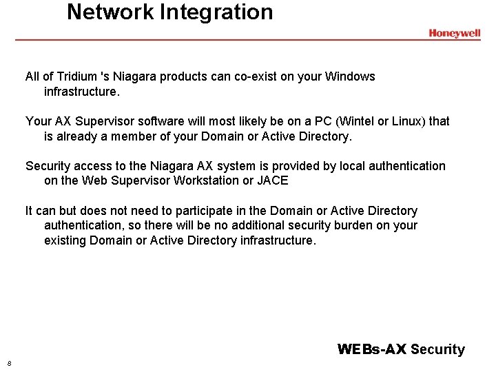 Network Integration All of Tridium 's Niagara products can co-exist on your Windows infrastructure.