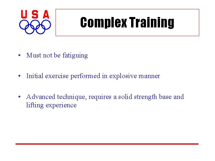 Complex Training • Must not be fatiguing • Initial exercise performed in explosive manner