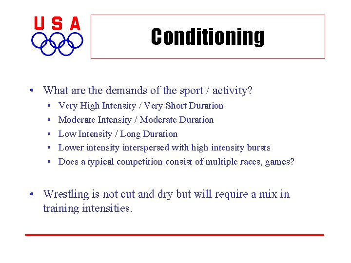 Conditioning • What are the demands of the sport / activity? • • •