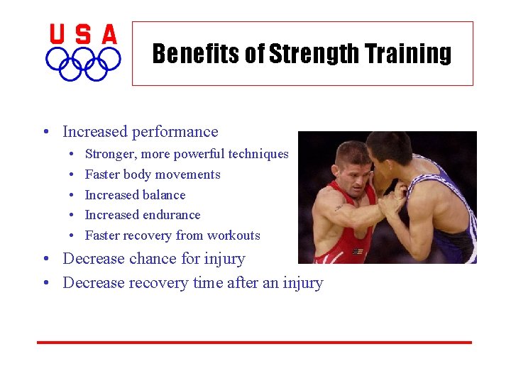 Benefits of Strength Training • Increased performance • • • Stronger, more powerful techniques