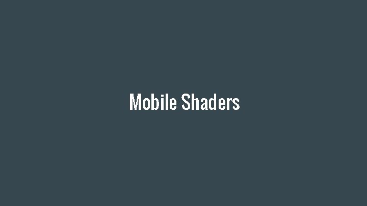 Mobile Shaders 