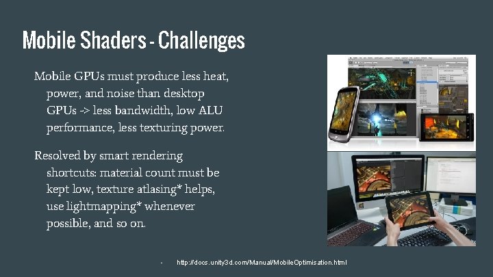 Mobile Shaders - Challenges Mobile GPUs must produce less heat, power, and noise than