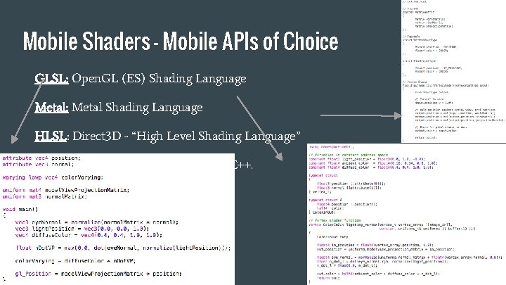 Mobile Shaders - Mobile APIs of Choice GLSL: Open. GL (ES) Shading Language Metal: