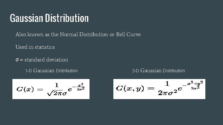 Gaussian Distribution Also known as the Normal Distribution or Bell Curve Used in statistics