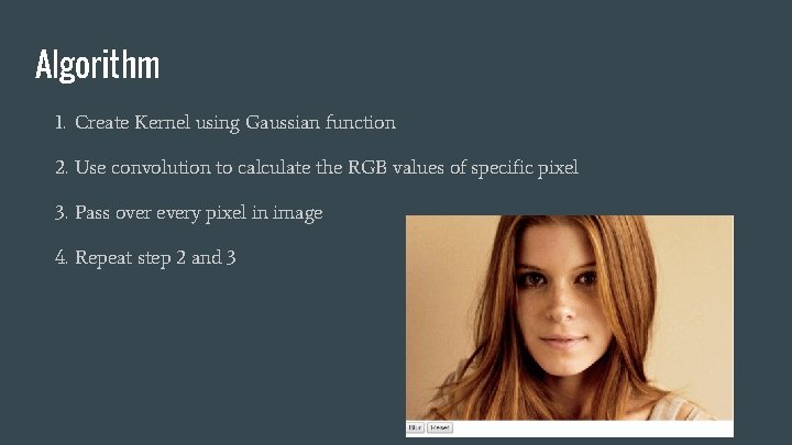 Algorithm 1. Create Kernel using Gaussian function 2. Use convolution to calculate the RGB