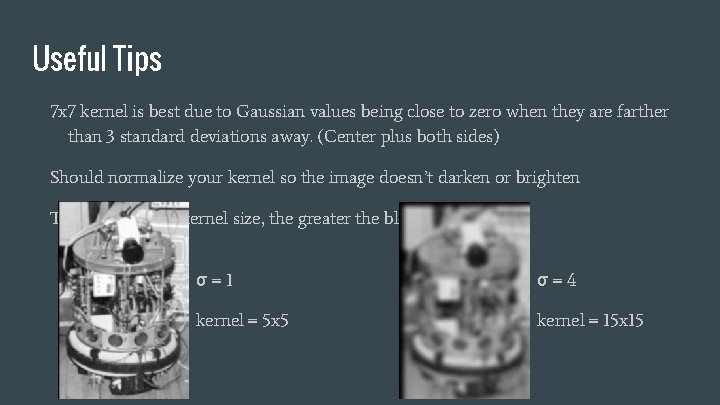 Useful Tips 7 x 7 kernel is best due to Gaussian values being close
