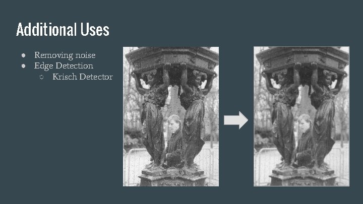 Additional Uses ● Removing noise ● Edge Detection ○ Krisch Detector 