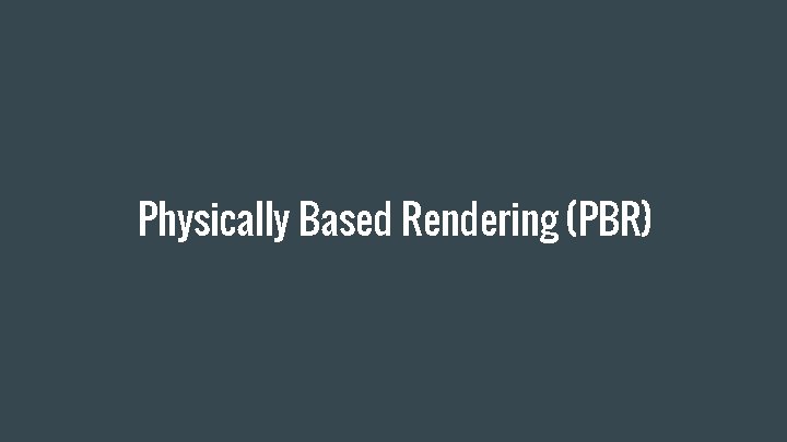Physically Based Rendering (PBR) 