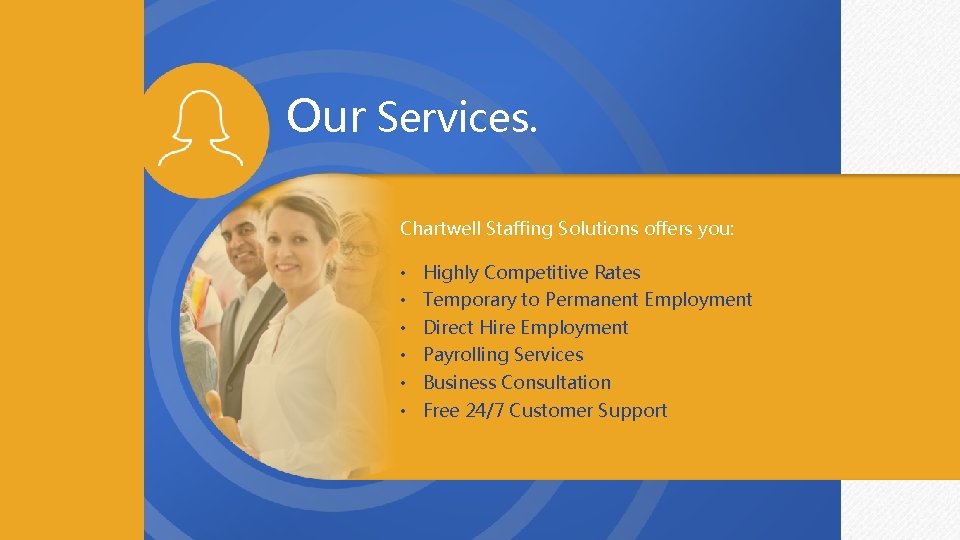 Our Services. Chartwell Staffing Solutions offers you: • • • Highly Competitive Rates Temporary