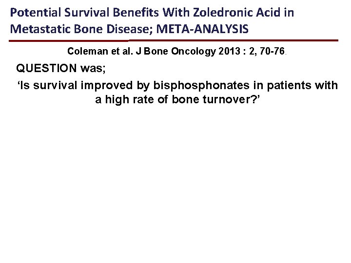 Potential Survival Benefits With Zoledronic Acid in Metastatic Bone Disease; META-ANALYSIS Coleman et al.