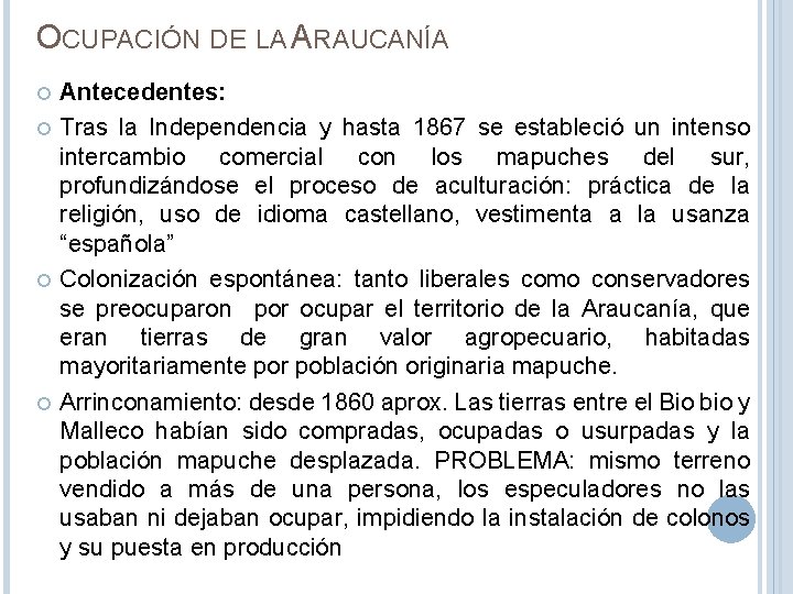 OCUPACIÓN DE LA ARAUCANÍA Antecedentes: Tras la Independencia y hasta 1867 se estableció un