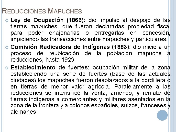 REDUCCIONES MAPUCHES Ley de Ocupación (1866): dio impulso al despojo de las tierras mapuches,