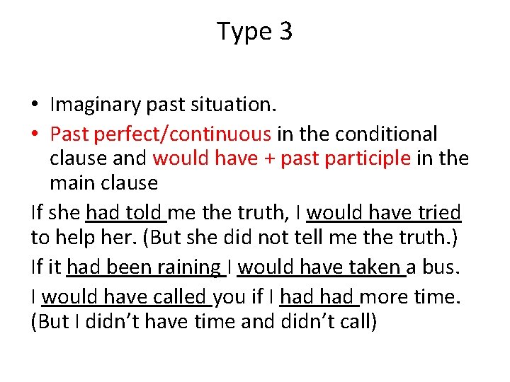 Type 3 • Imaginary past situation. • Past perfect/continuous in the conditional clause and
