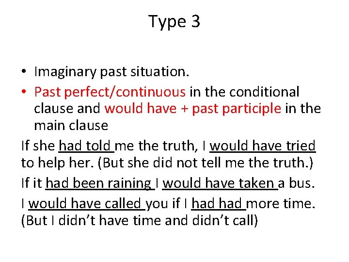 Type 3 • Imaginary past situation. • Past perfect/continuous in the conditional clause and Type 3 • Imaginary past situation. • Past perfect/continuous in the conditional clause and