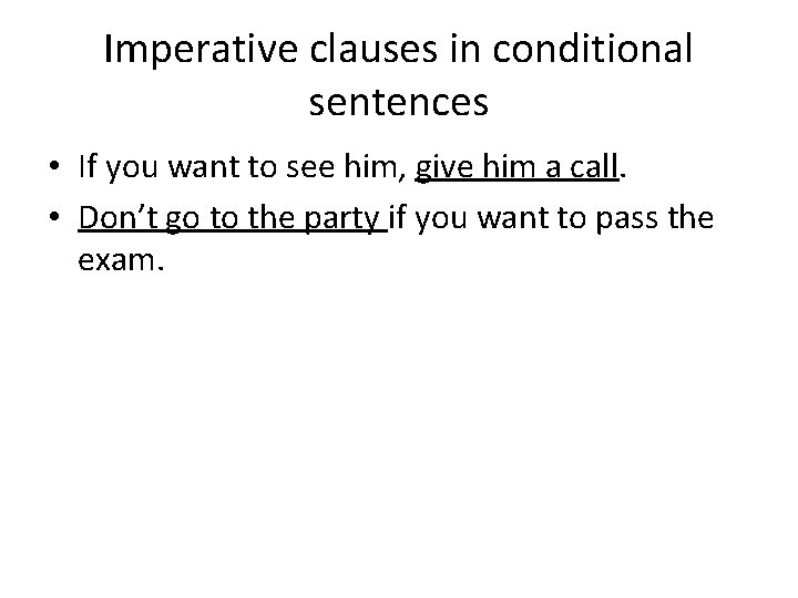 Imperative clauses in conditional sentences • If you want to see him, give him