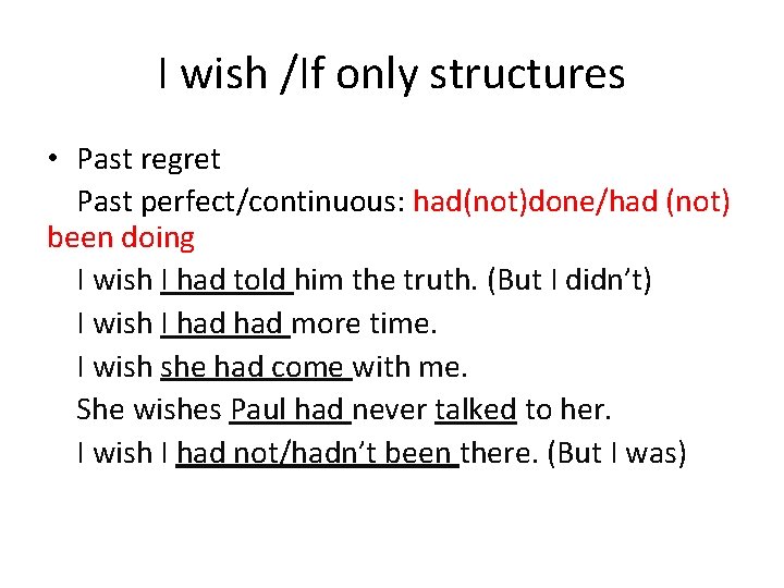 I wish /If only structures • Past regret Past perfect/continuous: had(not)done/had (not) been doing