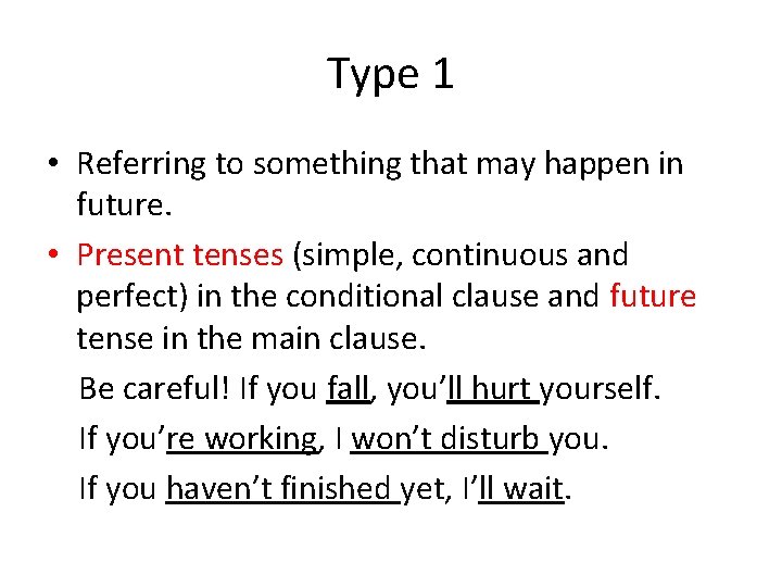 Type 1 • Referring to something that may happen in future. • Present tenses