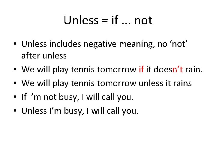 Unless = if. . . not • Unless includes negative meaning, no ‘not’ after Unless = if. . . not • Unless includes negative meaning, no ‘not’ after