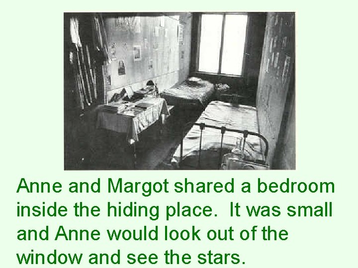 Anne and Margot shared a bedroom inside the hiding place. It was small and