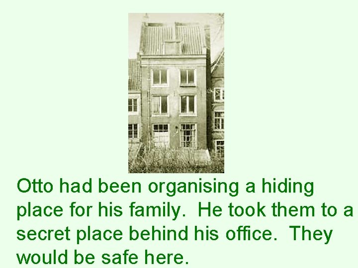 Otto had been organising a hiding place for his family. He took them to