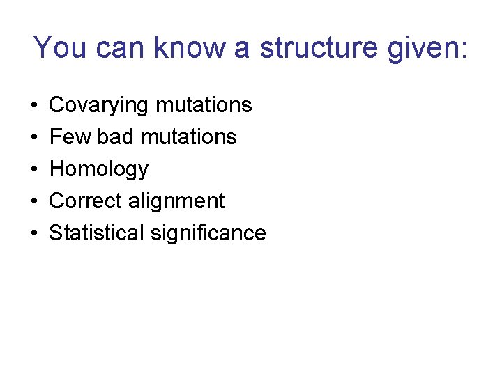 You can know a structure given: • • • Covarying mutations Few bad mutations